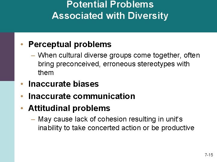 Potential Problems Associated with Diversity • Perceptual problems – When cultural diverse groups come