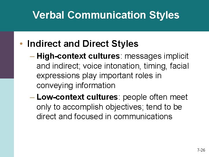 Verbal Communication Styles • Indirect and Direct Styles – High-context cultures: messages implicit and