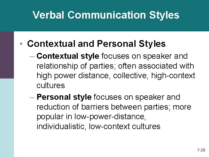 Verbal Communication Styles • Contextual and Personal Styles – Contextual style focuses on speaker