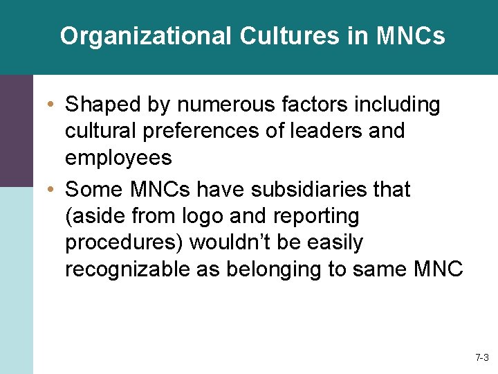 Organizational Cultures in MNCs • Shaped by numerous factors including cultural preferences of leaders