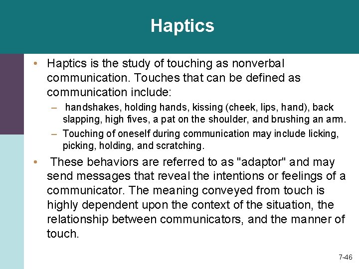 Haptics • Haptics is the study of touching as nonverbal communication. Touches that can