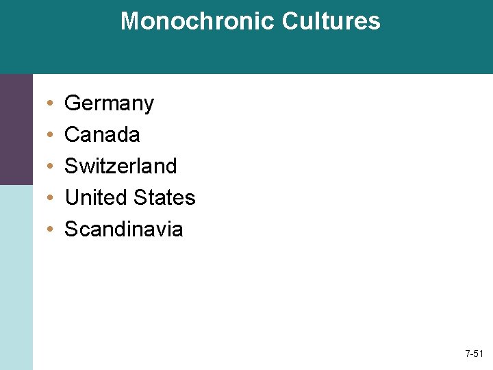 Monochronic Cultures • • • Germany Canada Switzerland United States Scandinavia 7 -51 