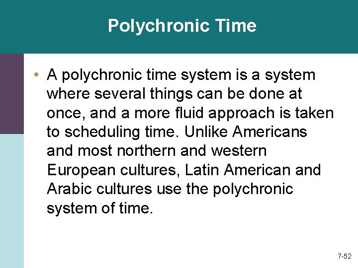 Polychronic Time • A polychronic time system is a system where several things can