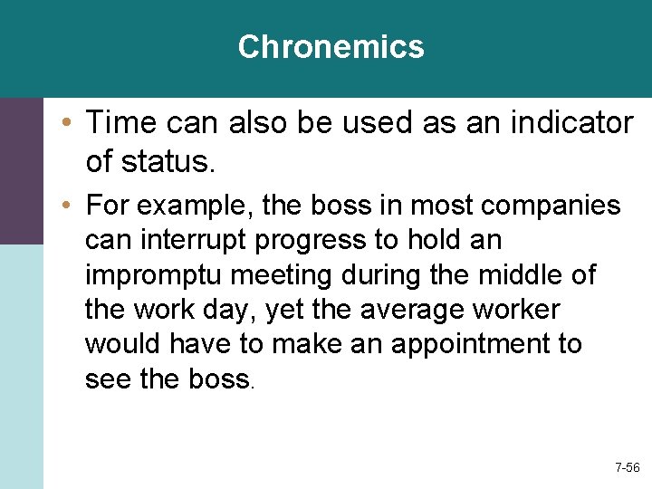 Chronemics • Time can also be used as an indicator of status. • For
