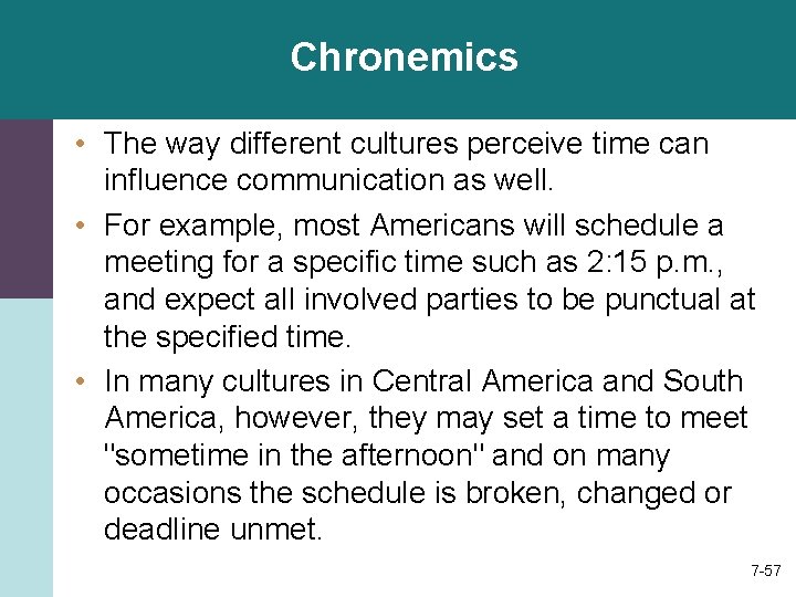Chronemics • The way different cultures perceive time can influence communication as well. •