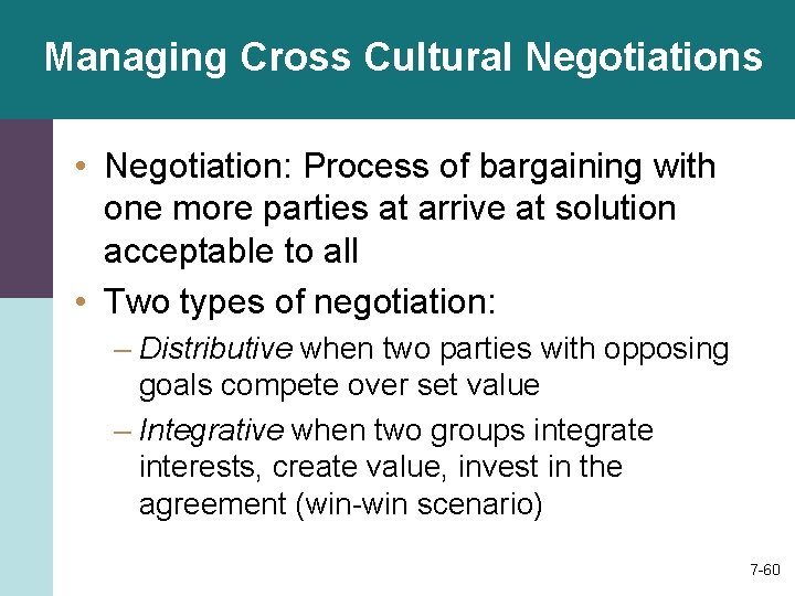 Managing Cross Cultural Negotiations • Negotiation: Process of bargaining with one more parties at