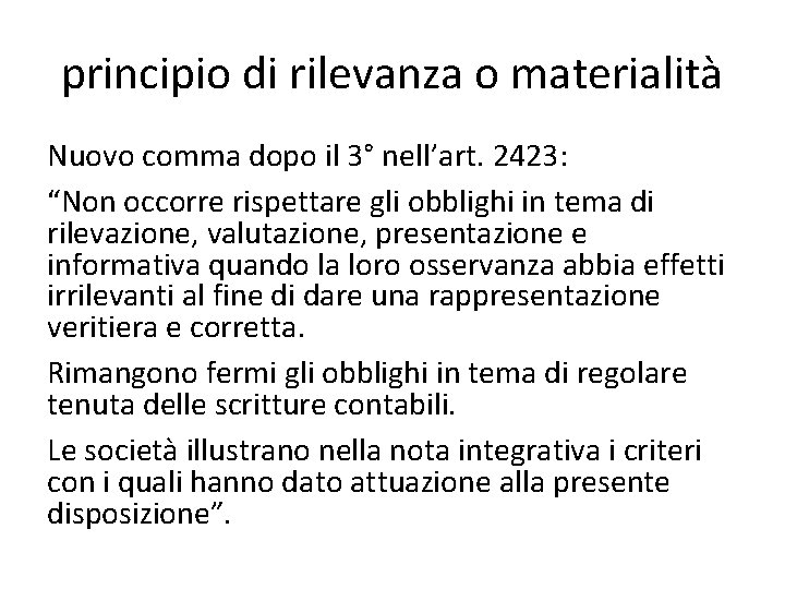 principio di rilevanza o materialità Nuovo comma dopo il 3° nell’art. 2423: “Non occorre