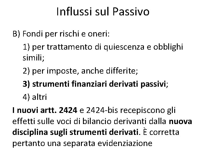 Influssi sul Passivo B) Fondi per rischi e oneri: 1) per trattamento di quiescenza