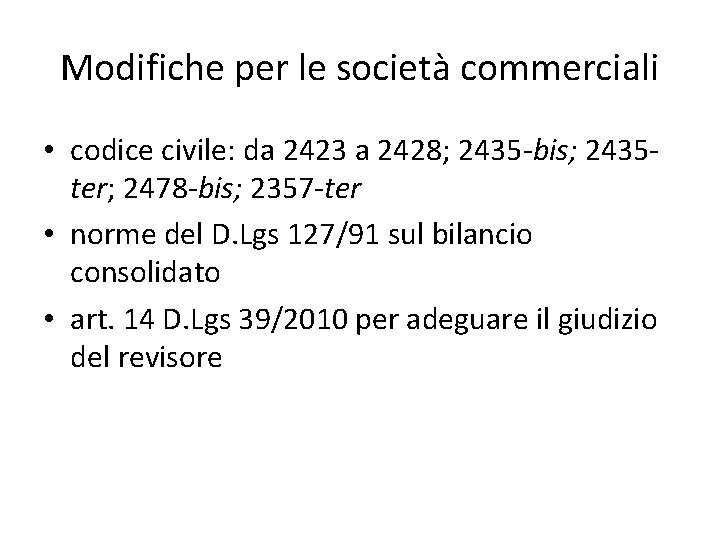 Modifiche per le società commerciali • codice civile: da 2423 a 2428; 2435 -bis;