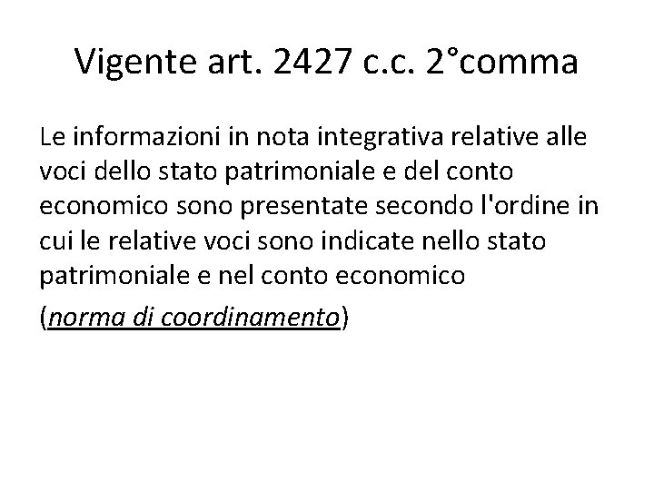 Vigente art. 2427 c. c. 2°comma Le informazioni in nota integrativa relative alle voci