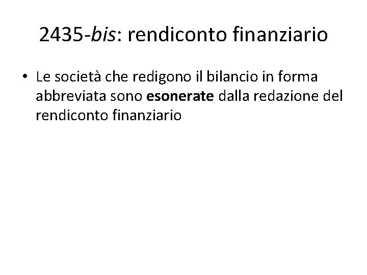 2435 -bis: rendiconto finanziario • Le società che redigono il bilancio in forma abbreviata