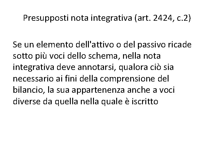 Presupposti nota integrativa (art. 2424, c. 2) Se un elemento dell'attivo o del passivo