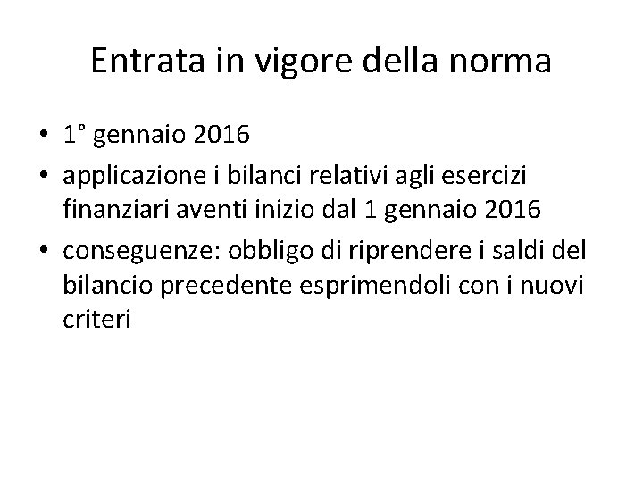 Entrata in vigore della norma • 1° gennaio 2016 • applicazione i bilanci relativi