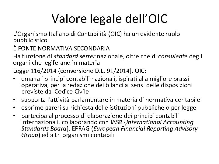 Valore legale dell’OIC L'Organismo Italiano di Contabilità (OIC) ha un evidente ruolo pubblicistico È