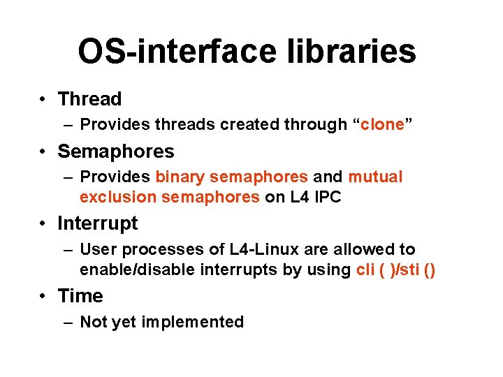 OS-interface libraries • Thread – Provides threads created through “clone” • Semaphores – Provides