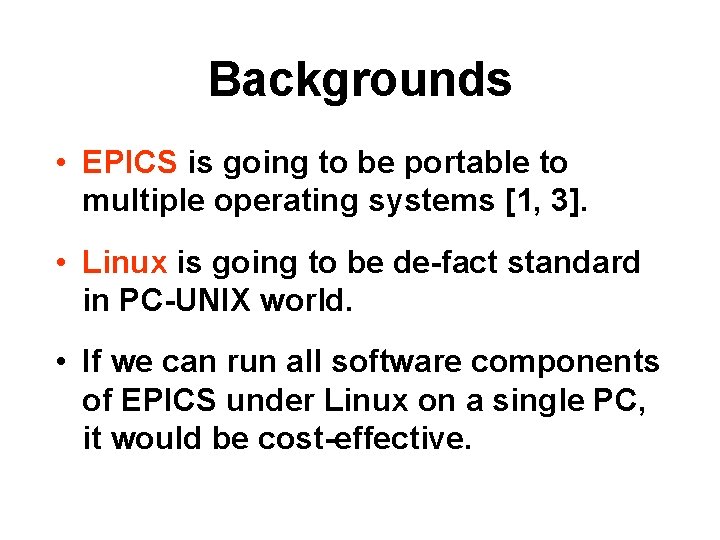 Backgrounds • EPICS is going to be portable to multiple operating systems [1, 3].