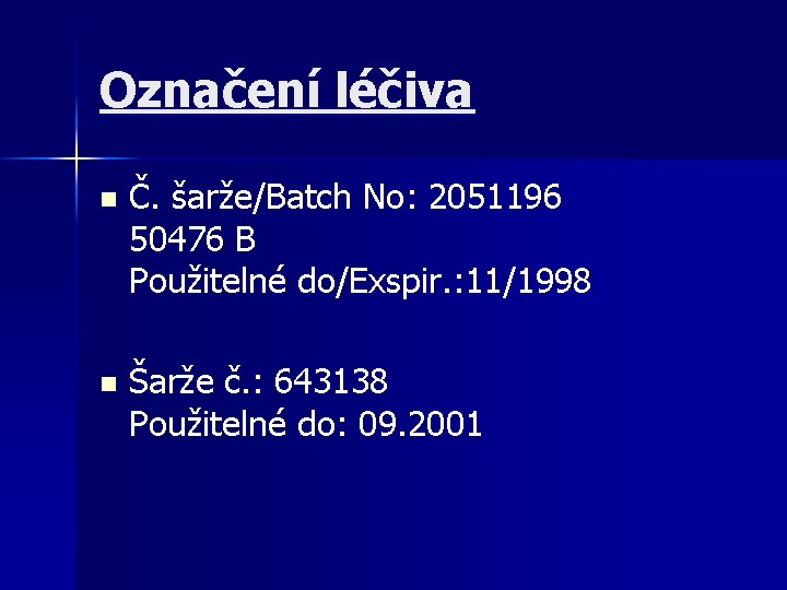 Označení léčiva n Č. šarže/Batch No: 2051196 50476 B Použitelné do/Exspir. : 11/1998 n