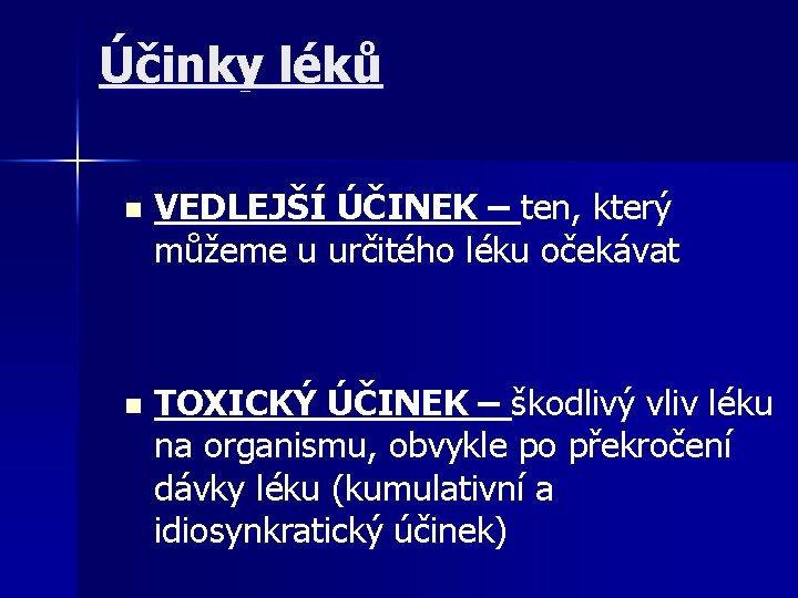Účinky léků n VEDLEJŠÍ ÚČINEK – ten, který můžeme u určitého léku očekávat n