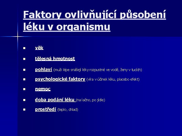 Faktory ovlivňující působení léku v organismu n věk n tělesná hmotnost n pohlaví (muži