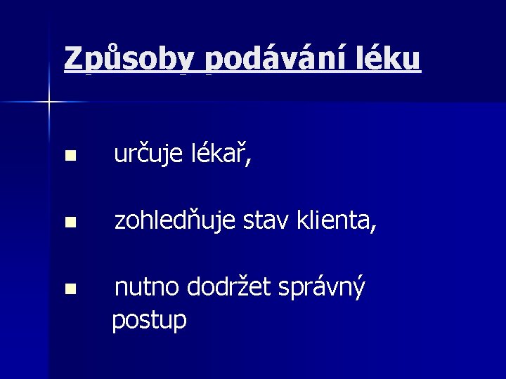 Způsoby podávání léku n n určuje lékař, zohledňuje stav klienta, nutno dodržet správný postup