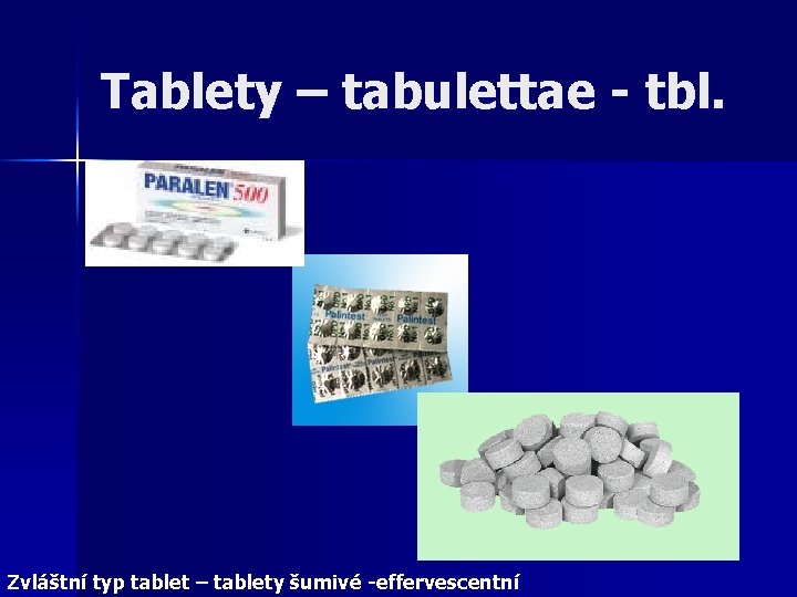 Tablety – tabulettae - tbl. Zvláštní typ tablet – tablety šumivé -effervescentní 