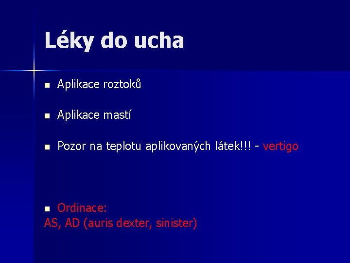 Léky do ucha n Aplikace roztoků n Aplikace mastí n Pozor na teplotu aplikovaných