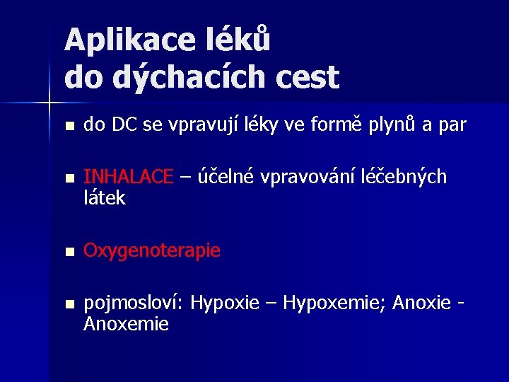 Aplikace léků do dýchacích cest n do DC se vpravují léky ve formě plynů