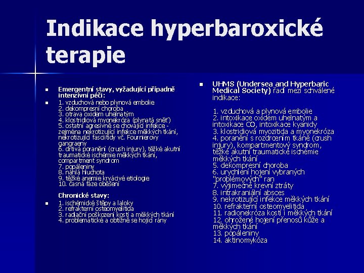 Indikace hyperbaroxické terapie n n n Emergentní stavy, vyžadující případně intenzívní péči: 1. vzduchová