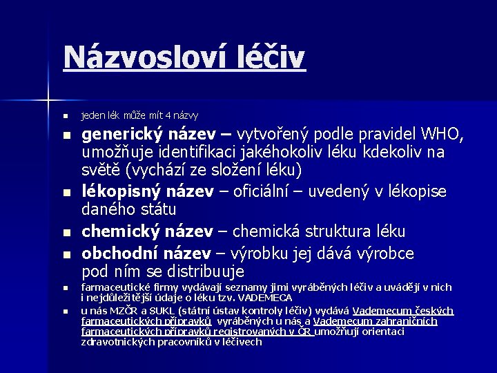 Názvosloví léčiv n n n n jeden lék může mít 4 názvy generický název