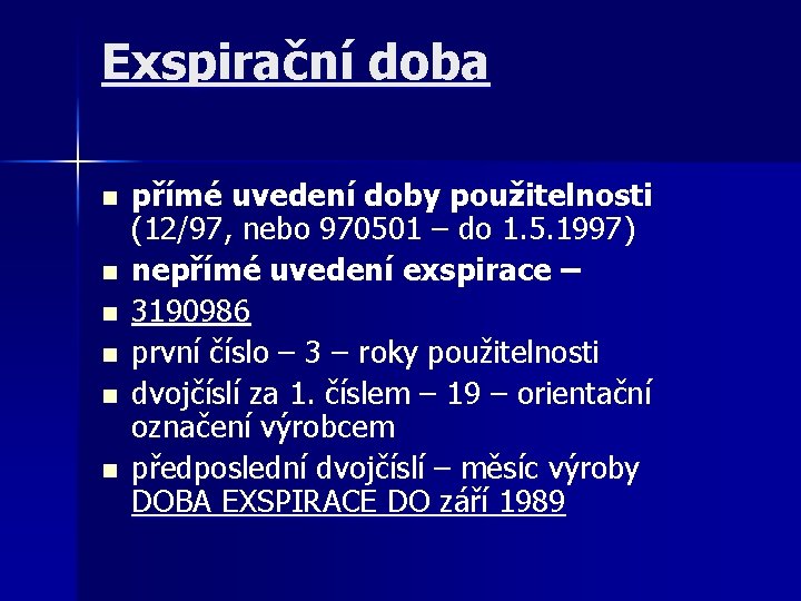 Exspirační doba n n n přímé uvedení doby použitelnosti (12/97, nebo 970501 – do