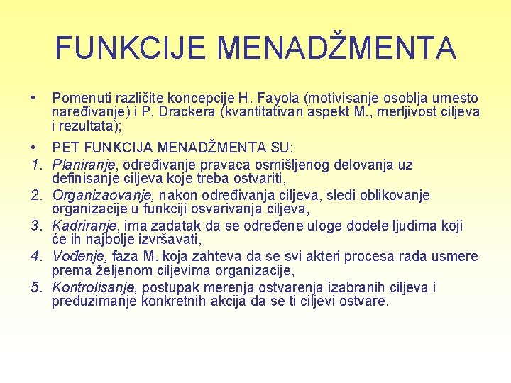 FUNKCIJE MENADŽMENTA • Pomenuti različite koncepcije H. Fayola (motivisanje osoblja umesto naređivanje) i P.