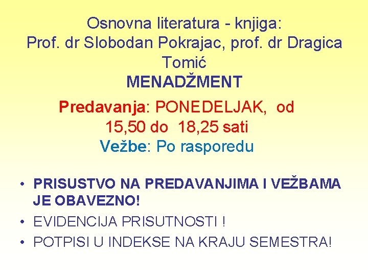 Osnovna literatura - knjiga: Prof. dr Slobodan Pokrajac, prof. dr Dragica Tomić MENADŽMENT Predavanja: