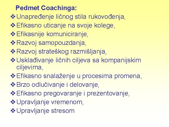 Pedmet Coachinga: v Unapređenje ličnog stila rukovođenja, v Efikasno uticanje na svoje kolege, v