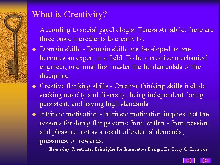 What is Creativity? According to social psychologist Teresa Amabile, there are three basic ingredients