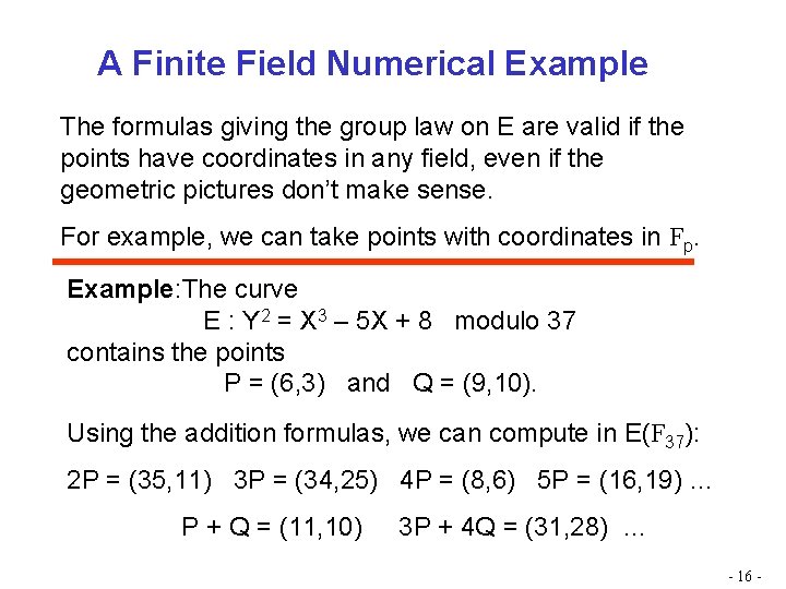 A Finite Field Numerical Example The formulas giving the group law on E are