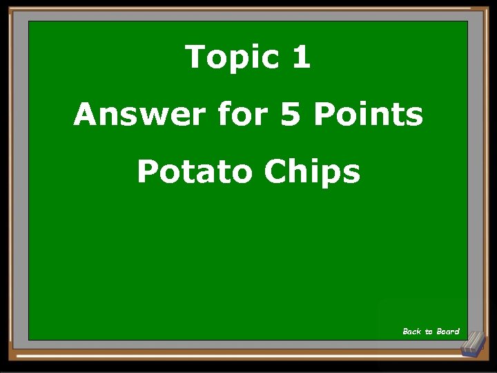 Topic 1 Answer for 5 Points Potato Chips Back to Board 