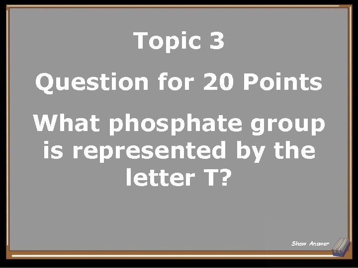 Topic 3 Question for 20 Points What phosphate group is represented by the letter