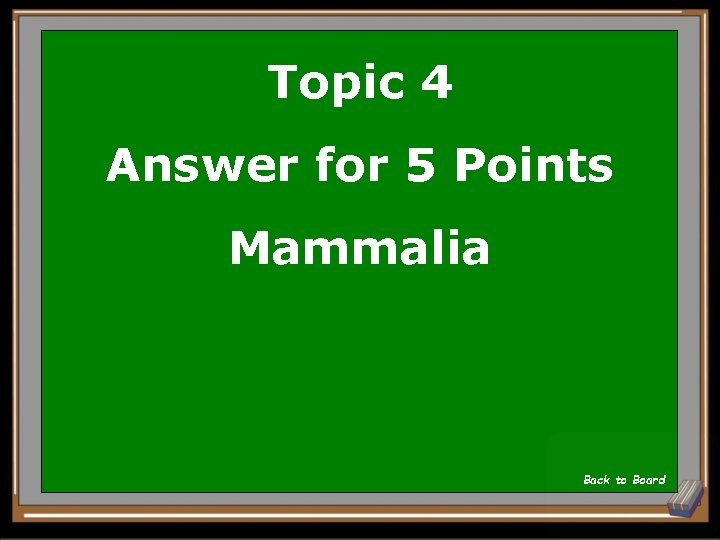 Topic 4 Answer for 5 Points Mammalia Back to Board 