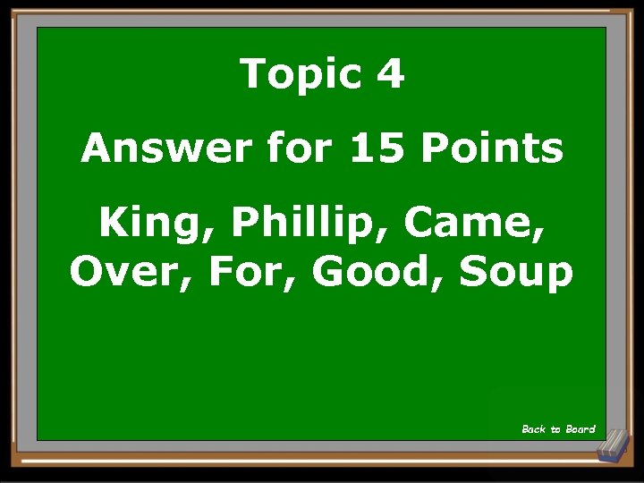 Topic 4 Answer for 15 Points King, Phillip, Came, Over, For, Good, Soup Back