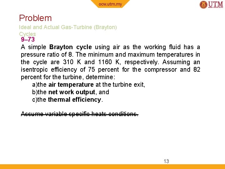 Problem Ideal and Actual Gas-Turbine (Brayton) Cycles 9– 73 A simple Brayton cycle using Problem Ideal and Actual Gas-Turbine (Brayton) Cycles 9– 73 A simple Brayton cycle using