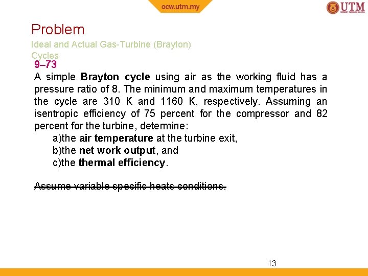 Problem Ideal and Actual Gas-Turbine (Brayton) Cycles 9– 73 A simple Brayton cycle using