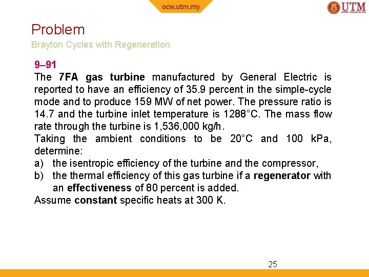 Problem Brayton Cycles with Regeneration 9– 91 The 7 FA gas turbine manufactured by