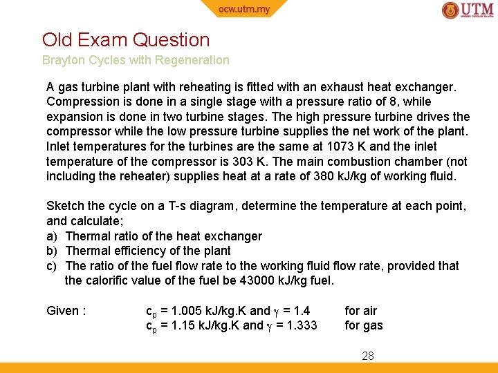 Old Exam Question Brayton Cycles with Regeneration A gas turbine plant with reheating is