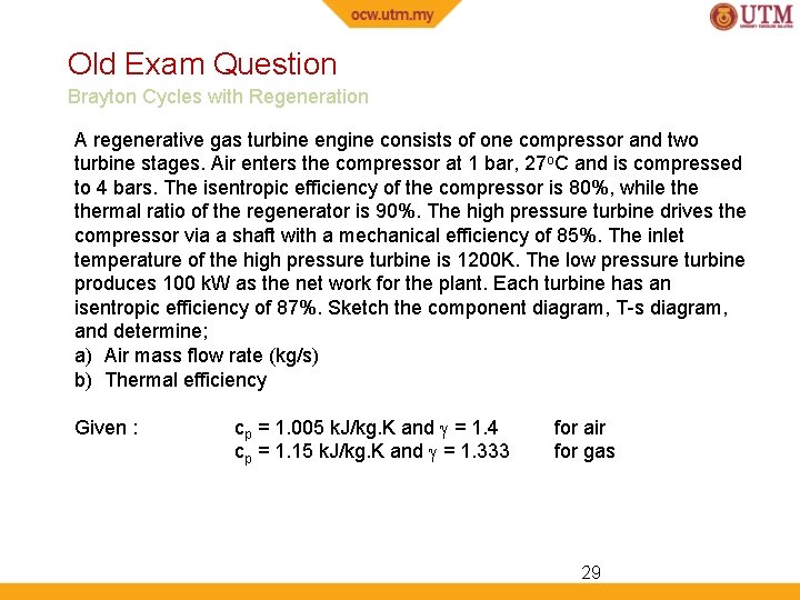 Old Exam Question Brayton Cycles with Regeneration A regenerative gas turbine engine consists of