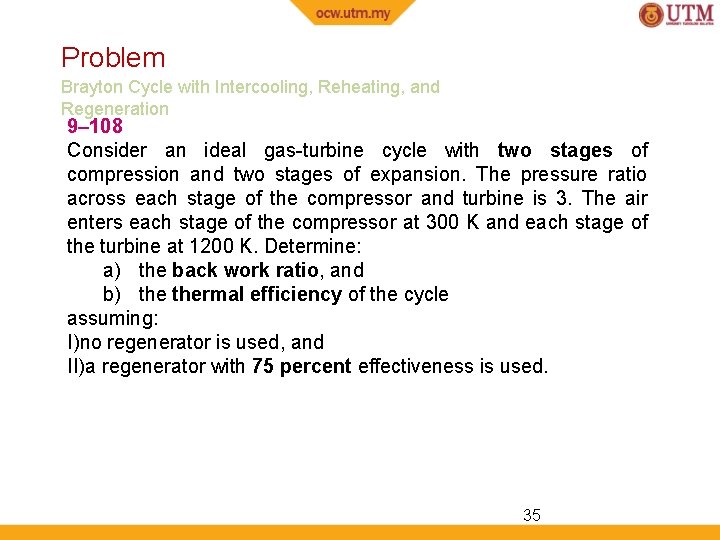 Problem Brayton Cycle with Intercooling, Reheating, and Regeneration 9– 108 Consider an ideal gas-turbine