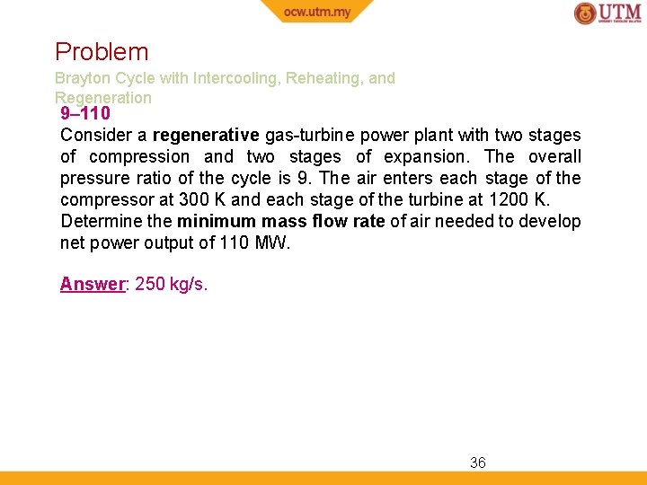 Problem Brayton Cycle with Intercooling, Reheating, and Regeneration 9– 110 Consider a regenerative gas-turbine