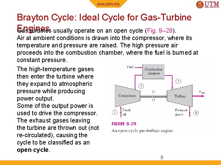 Brayton Cycle: Ideal Cycle for Gas-Turbine Engines Gas turbines usually operate on an open