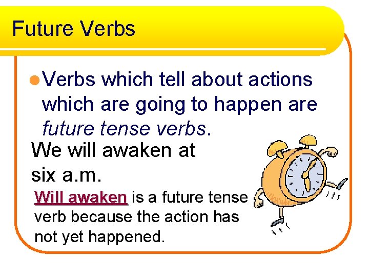 Future Verbs l Verbs which tell about actions which are going to happen are