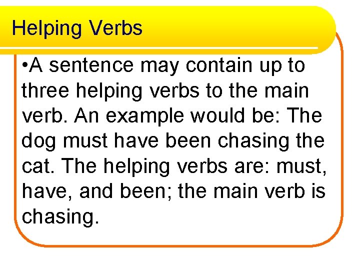 Helping Verbs • A sentence may contain up to three helping verbs to the