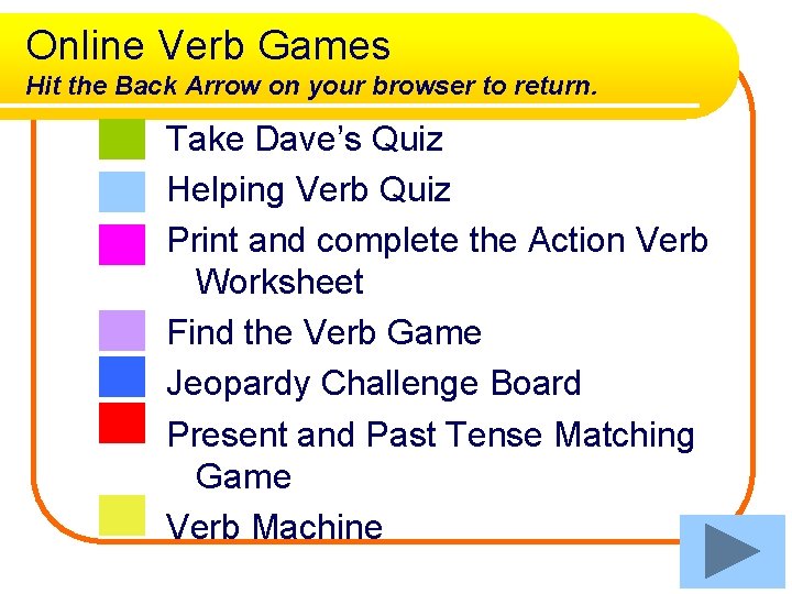 Online Verb Games Hit the Back Arrow on your browser to return. Take Dave’s